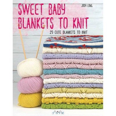 Sweet Baby Blankets to Knit - by  Jody Long (Paperback)