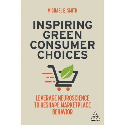 Inspiring Green Consumer Choices - by  Michael E Smith (Hardcover)