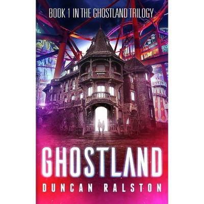 Ghostland - (Ghostland Trilogy) by  Duncan Ralston (Paperback)