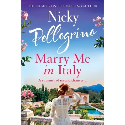 Marry Me in Italy - by  Nicky Pellegrino (Paperback)