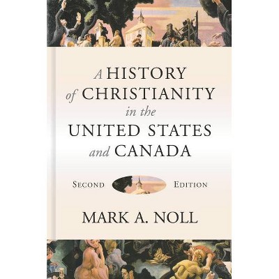 A History of Christianity in the United States and Canada - 2nd Edition by  Mark a Noll (Hardcover)