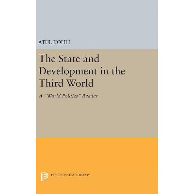 The State and Development in the Third World - (Princeton Legacy Library) by  Atul Kohli (Hardcover)