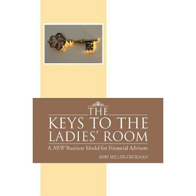 The Keys to the Ladies' Room - by  Adri Miller-Heckman (Paperback)