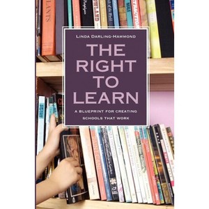The Right to Learn - (Jossey-Bass Education) by  Linda Darling-Hammond (Paperback) - 1 of 1