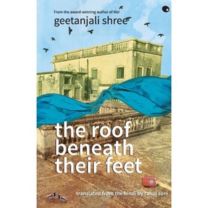 The Roof Beneath Their Feet - by  Geetanjali Shree (Paperback) - 1 of 1
