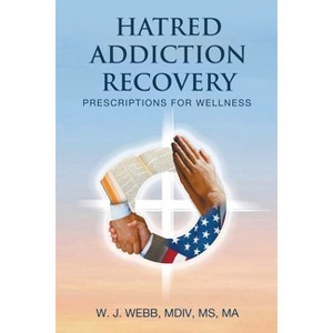 Hatred Addiction Recovery - by  MDIV W J Webb (Paperback) - 1 of 1