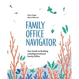 The Family Office Navigator - by  Peter Vogel & Mario Marconi (Paperback) - 1 of 1