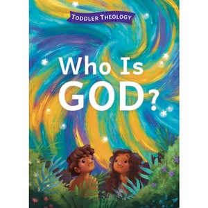 Who Is God? - (Toddler Theology) by  Lauren Groves (Board Book) - 1 of 1
