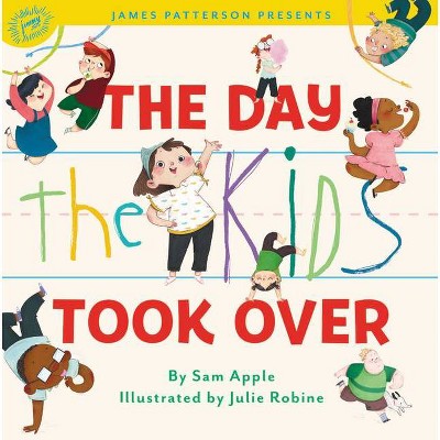 The Day the Kids Took Over - by  Sam Apple (Hardcover)