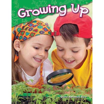 Growing Up - (Science Readers: Content and Literacy) by  Dona Herweck Rice (Paperback)