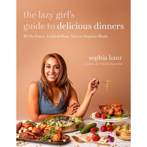 The Lazy Girl's Guide to Delicious Dinners - by Sophia Kaur (Paperback)
