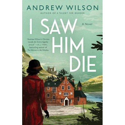 I Saw Him Die - by  Andrew Wilson (Paperback)