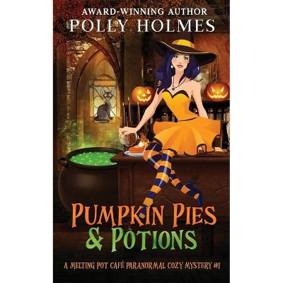 Pumpkin Pies & Potions - by  Polly Holmes (Paperback)