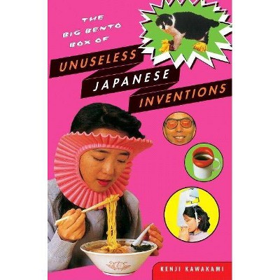 The Big Bento Box of Unuseless Japanese Inventions - by  Kenji Kawakami (Paperback)