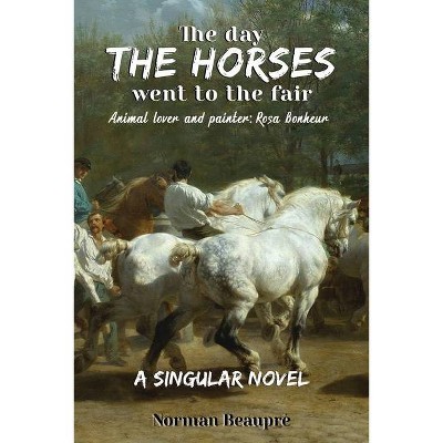 The Day the Horses Went to the Fair - by  Norman Beaupré (Paperback)