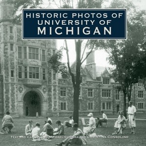 Historic Photos of University of Michigan - by  Christina M Consolino (Hardcover) - 1 of 1
