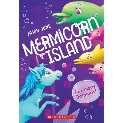 Too Many Dolphins! (Mermicorn Island #3), 3 - by  Jason June (Paperback)
