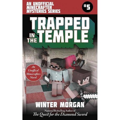 Trapped in the Temple - (Unofficial Minecraft Mysteries) by  Winter Morgan (Paperback)