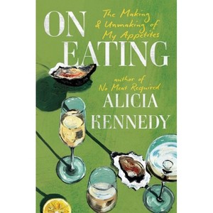 On Eating - by  Alicia Kennedy (Hardcover) - 1 of 1