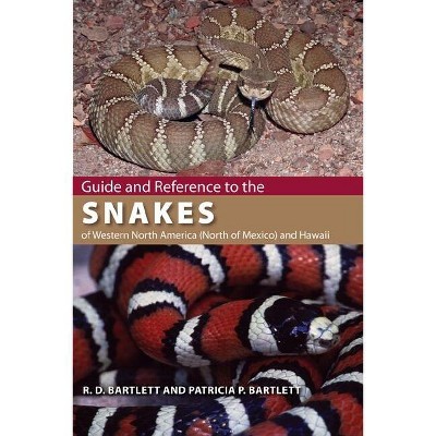 Guide and Reference to the Snakes of Western North America (North of Mexico) and Hawaii - by  Richard D Bartlett & Patricia Bartlett (Paperback)