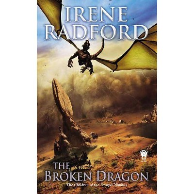 The Broken Dragon - (Children of the Dragon Nimbus) by  Irene Radford (Paperback)