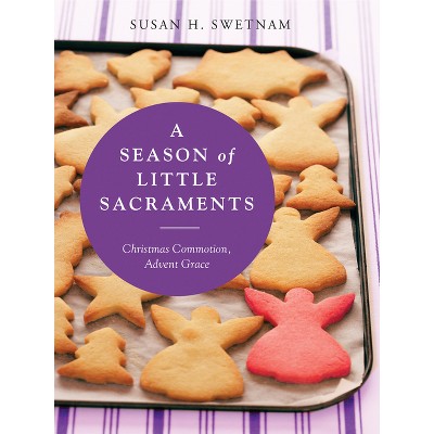 A Season of Little Sacraments - by  Susan H Swetnam (Paperback)