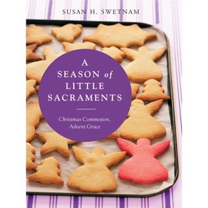 A Season of Little Sacraments - by  Susan H Swetnam (Paperback) - 1 of 1