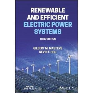 Renewable and Efficient Electric Power Systems - 3rd Edition by  Gilbert M Masters & Kevin F Hsu (Hardcover) - 1 of 1