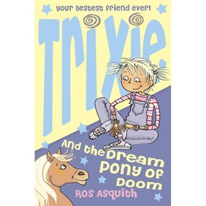 Trixie and the Dream Pony of Doom - by  Ros Asquith (Paperback) - 1 of 1