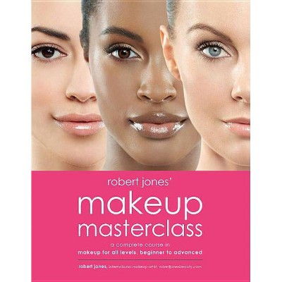 Robert Jones' Makeup Masterclass - (Paperback)