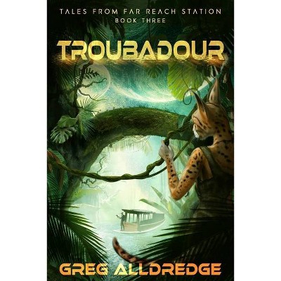 Troubadour - (Tales from Far Reach Station) by  Greg Alldredge (Paperback)