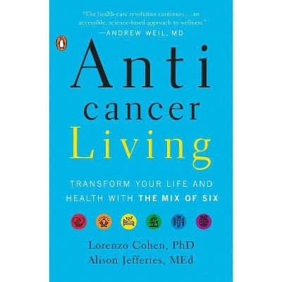 Anticancer Living - by  Lorenzo Cohen & Alison Jefferies (Paperback)