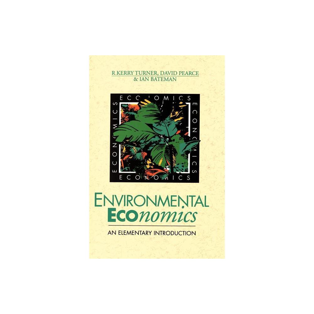 Environmental Economics - by R Kerry Turner & David W Pearce & Ian Bateman (Paperback)