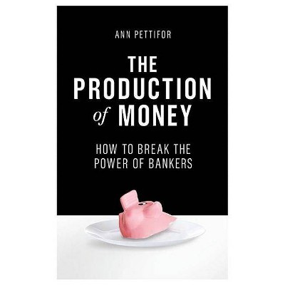 The Production of Money - by  Ann Pettifor (Hardcover)