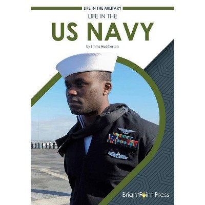  Life in the US Navy - (Life in the Military) by  Emma Huddleston (Hardcover) 