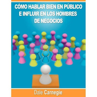 Como hablar bien en publico e influir en los hombres de negocios por Dale Carnegie autor de Como Ganar Amigos - (Paperback)