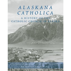Alaskana Catholica - by  Louis L Renner (Hardcover) - 1 of 1