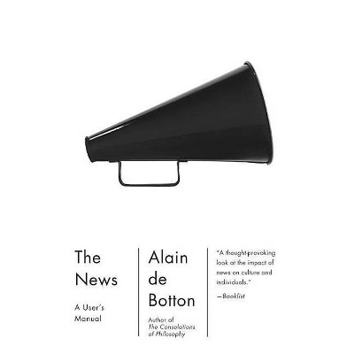 The News: A User's Manual - (Vintage International) by  Alain De Botton (Paperback)