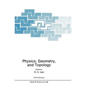Physics, Geometry and Topology - (NATO Asi Series) by  NATO Advanced Study Institute and Banff Summer School in Theoretical Physics on Physics G - 1 of 1