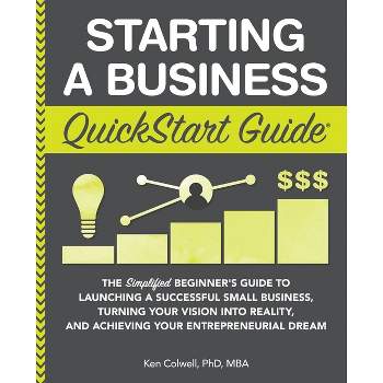 Starting a Business QuickStart Guide - by Ken Colwell Mba