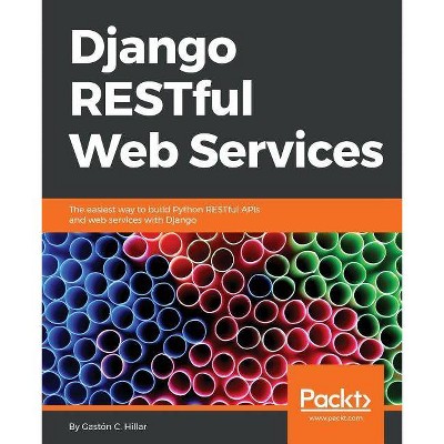 Django RESTFul Web Services - by  Gastón C Hillar (Paperback)