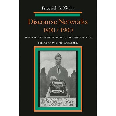 Discourse Networks, 1800/1900 - by  Friedrich Kittler (Paperback)