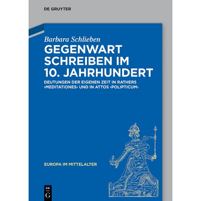 Gegenwart Schreiben Im 10. Jahrhundert - (Europa Im Mittelalter) by  Barbara Schlieben (Hardcover)
