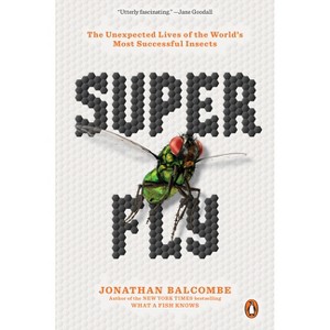 Super Fly - by  Jonathan Balcombe (Paperback) - 1 of 1