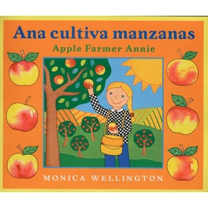 Ana Cultiva Manzanas/Apple Farmer Annie (Bilingual English-Spanish Edition) - by  Monica Wellington (Hardcover) - 1 of 1