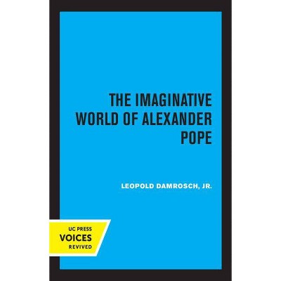 The Imaginative World of Alexander Pope - by  Leopold Damrosch (Paperback)