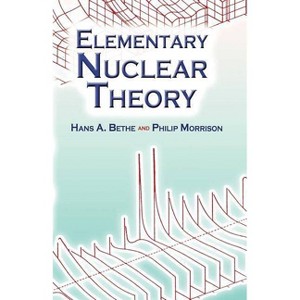 Elementary Nuclear Theory - (Dover Books on Physics) 2nd Edition by  Hans Albrecht Bethe & Philip Morrison (Paperback) - 1 of 1