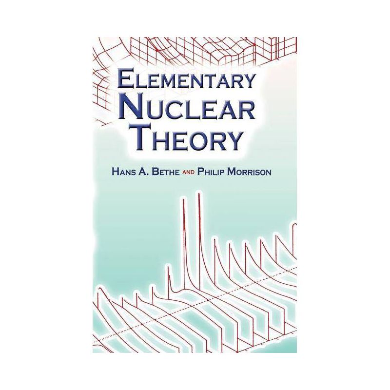 Elementary Nuclear Theory - (Dover Books on Physics) 2nd Edition by  Hans Albrecht Bethe & Philip Morrison (Paperback), 1 of 2