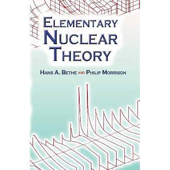 Elementary Nuclear Theory - (Dover Books on Physics) 2nd Edition by  Hans Albrecht Bethe & Philip Morrison (Paperback)