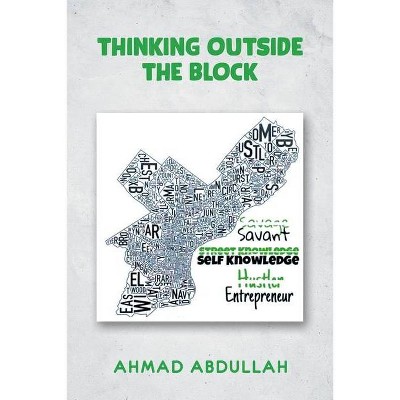 Thinking Outside The Block - by  Ahmad Abdullah (Paperback)